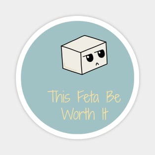 This Feta Be Worth It Humourous Cheese Pun Magnet